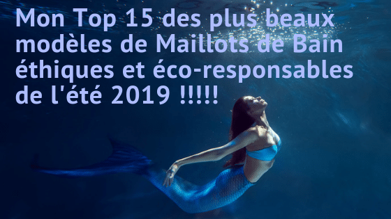 Mon Top 15 des plus beaux modèles de maillots de bain éthiques et éco-responsables de l’été 2019 !!