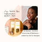 J’AI TESTE LES INFUSIONS QUIET TEA
