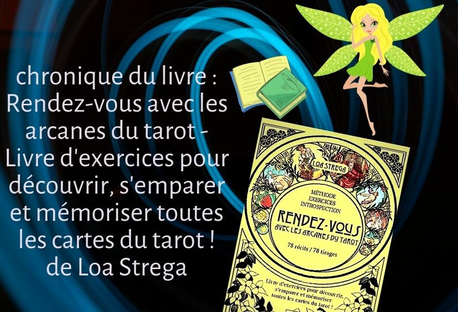 Rendez-vous avec les arcanes du tarot – Livre d’exercices pour découvrir, s’emparer et mémoriser toutes les cartes du tarot ! de Loa Strega