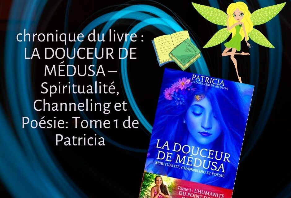 LA DOUCEUR DE MÉDUSA – Spiritualité, Channeling et Poésie: Tome 1 de Patricia