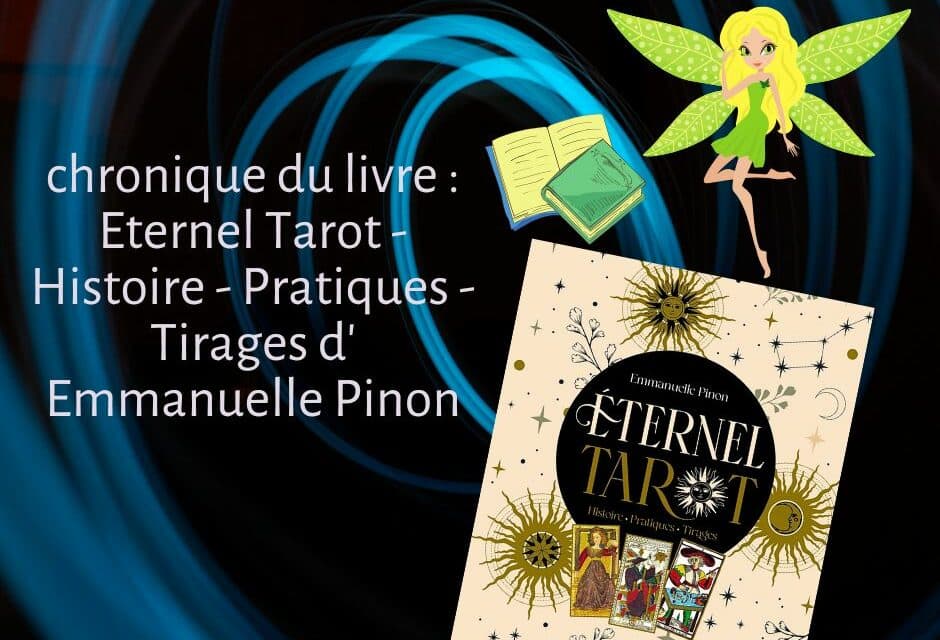 Eternel Tarot – Histoire – Pratiques – Tirages d’ Emmanuelle Pinon